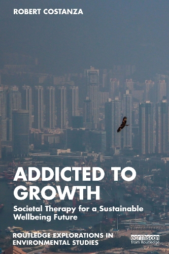 Бумажная книга «Addicted to Growth: Societal Therapy for a Sustainable Wellbeing Future», автор Роберт Костанза - фото №1