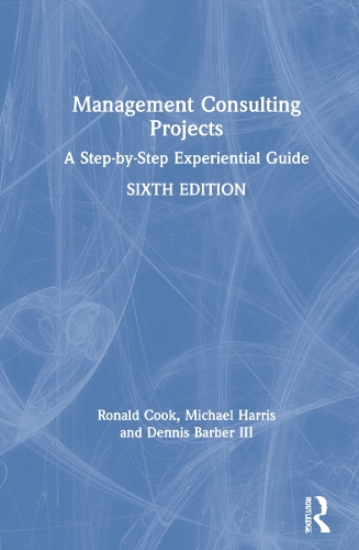 Паперова книга «Management Consulting Projects: A Step-by-Step Experiential Guide», авторів Денніс Барбер III, Рональд Кук - фото №1