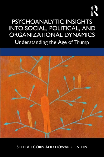 Бумажная книга «Psychoanalytic Insights into Social, Political, and Organizational Dynamics: Understanding the Age of Trump», авторов Говард Стоун, Сет Олкорн - фото №1