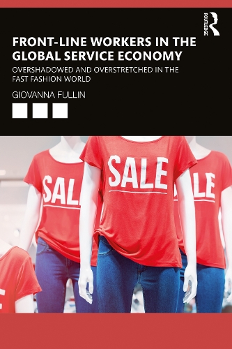 Бумажная книга «Front-Line Workers in the Global Service Economy: Overshadowed and Overstretched in the Fast Fashion World», автор Джованна Фуллин - фото №1