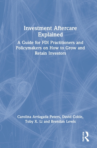 Бумажная книга «Investment Aftercare Explained: A Guide for FDI Practitioners and Policymakers on How to Grow and Retain Investors», авторов Брендан Льюис, Каролина Арриагада Петерс, Дэвид Кобл, Тоби X. Ли - фото №1