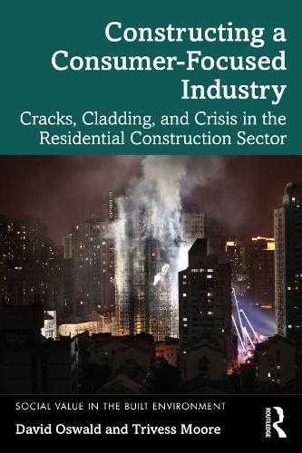 Паперова книга «Constructing a Consumer-Focused Industry: Cracks, Cladding and Crisis in the Residential Construction Sector», авторів Девід Освальд, Трівесс Мур - фото №1