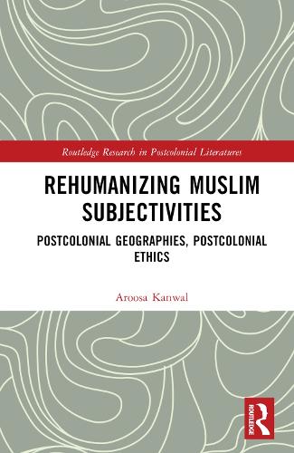 Паперова книга «Rehumanizing Muslim Subjectivities: Postcolonial Geographies, Postcolonial Ethics», автор Арооса Канвал - фото №1