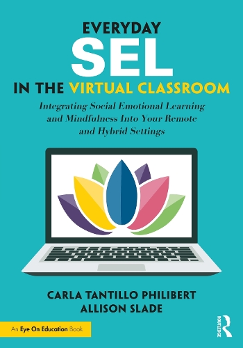 Паперова книга «Everyday SEL in the Virtual Classroom: Integrating Social Emotional Learning and Mindfulness Into Your Remote and Hybrid Settings», авторів Еллісон Слейд, Карла Тантільо Філіберта - фото №1