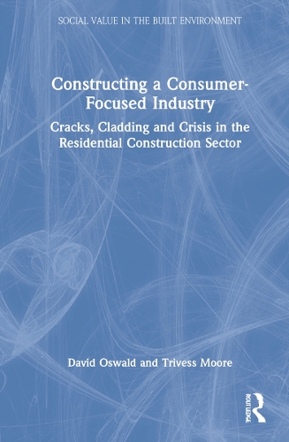 Бумажная книга «Constructing a Consumer-Focused Industry: Cracks, Cladding and Crisis in the Residential Construction Sector», авторов Дэвид Освальд, Тривесс Мур - фото №1