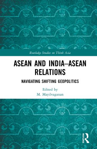 Бумажная книга «ASEAN and India–ASEAN Relations: Navigating Shifting Geopolitics» - фото №1