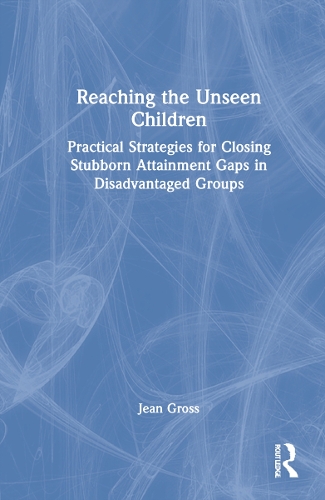 Бумажная книга «Reaching the Unseen Children: Practical Strategies for Closing Stubborn Attainment Gaps in Disadvantaged Groups», автор Жан Гросс - фото №1