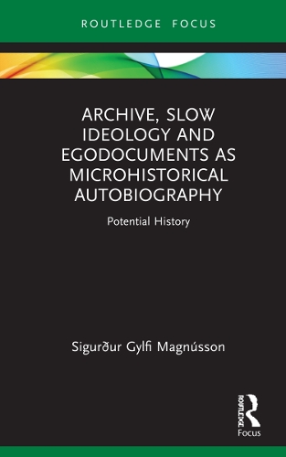 [object Object] «Archive, Slow Ideology and Egodocuments as Microhistorical Autobiography: Potential History», автор Сигурдур Гюльфи Магнуссон - фото №1