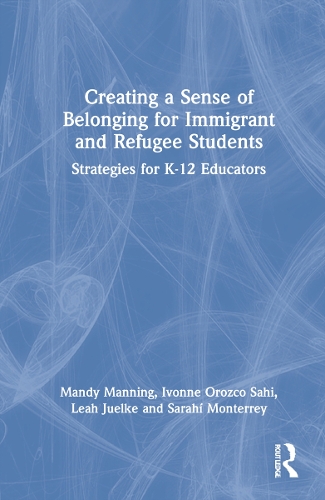 Бумажная книга «Creating a Sense of Belonging for Immigrant and Refugee Students: Strategies for K-12 Educators», авторов Ивонна Ороско Сахи, Лия Джулке, Мэнди Мэннинг, Сараи Монтеррей - фото №1