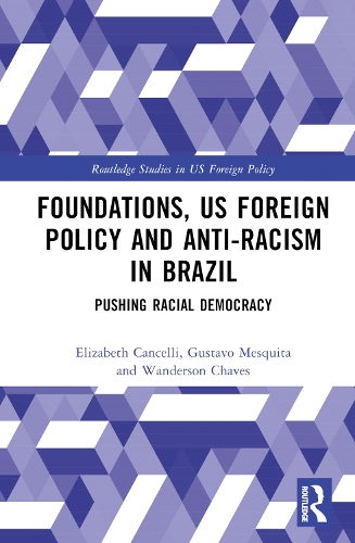 Паперова книга «Foundations, US Foreign Policy and Anti-Racism in Brazil: Pushing Racial Democracy», авторів Елізабет Канчеллі, Густаво Мескіта, Вандерсон Чавес - фото №1