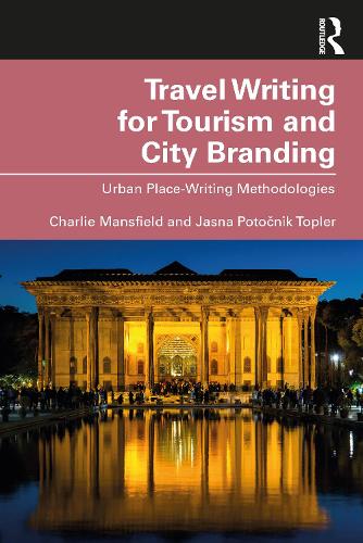 Бумажная книга «Travel Writing for Tourism and City Branding: Urban Place-Writing Methodologies», авторов Чарли Мэнсфилд, Ясна Поточник Топлер - фото №1