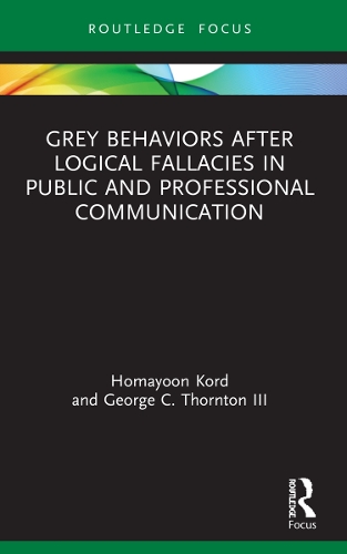 Бумажная книга «Grey Behaviors after Logical Fallacies in Public and Professional Communication», авторов Джордж К. Торнтон III, Хомаюн Корд - фото №1