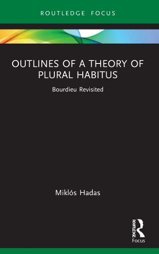 Бумажная книга «Outlines of a Theory of Plural Habitus: Bourdieu Revisited», автор Миклош Хадас - фото №1