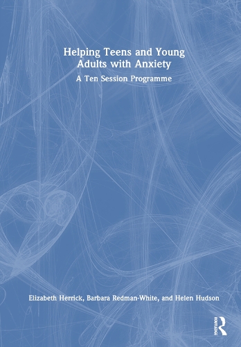 Паперова книга «Helping Teens and Young Adults with Anxiety: A Ten Session Programme», авторів Барбара Редман-Вайт, Елізабет Херрік, Хелен Хадсон - фото №1