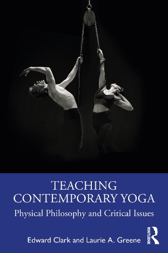 Бумажная книга «Teaching Contemporary Yoga: Physical Philosophy and Critical Issues», авторов Эдвард Кларк, Лори А. Грин - фото №1