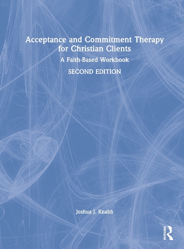 Бумажная книга «Acceptance and Commitment Therapy for Christian Clients: A Faith-Based Workbook», автор Джошуа Дж. Кнабб - фото №1