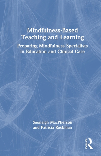 Бумажная книга «Mindfulness-Based Teaching and Learning: Preparing Mindfulness Specialists in Education and Clinical Care», авторов Патриция Рокман, Сеонай Макферсон - фото №1