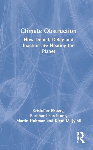Бумажная книга «Climate Obstruction: How Denial, Delay and Inaction are Heating the Planet», авторов Бернхард Форхтнер, Кирсти М. Юлха, Кристоффер Экберг, Мартин Халтман - фото №1