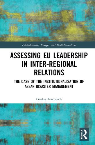 [object Object] «Assessing EU Leadership in Inter-regional Relations: The Case of the Institutionalisation of ASEAN Disaster Management», автор Джулія Теркович - фото №1