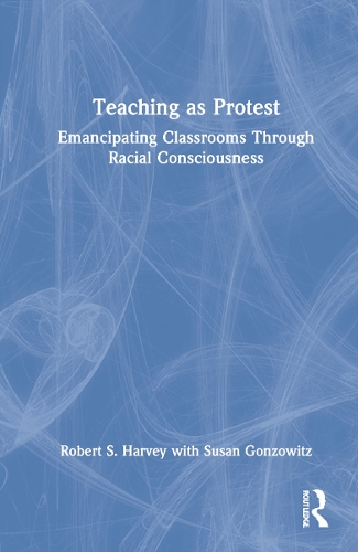 Паперова книга «Teaching as Protest: Emancipating Classrooms Through Racial Consciousness», авторів Роберт С. Харві, Сюзан Гонзовіц - фото №1