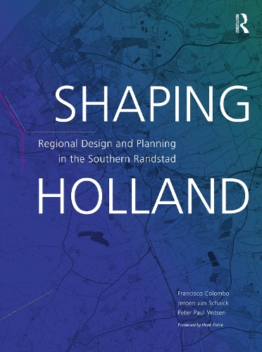 Бумажная книга «Shaping Holland: Regional Design and Planning in the Southern Randstad», авторов Франциско Коломбо, Йерун ван Шайк, Питер Витсен - фото №1