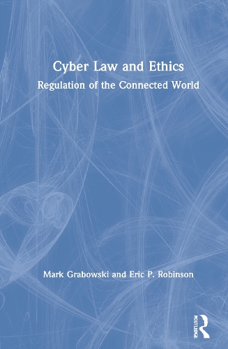 Бумажная книга «Cyber Law and Ethics: Regulation of the Connected World», авторов Эрик П. Робинсон, Марк Грабовски - фото №1