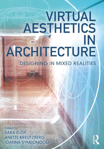 Бумажная книга «Virtual Aesthetics in Architecture: Designing in Mixed Realities» - фото №1