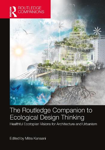 Бумажная книга «The Routledge Companion to Ecological Design Thinking: Healthful Ecotopian Visions for Architecture and Urbanism» - фото №1