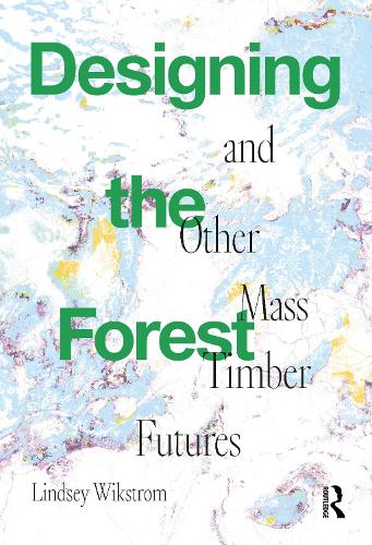 Бумажная книга «Designing the Forest and other Mass Timber Futures», автор Линдси Викстром - фото №1