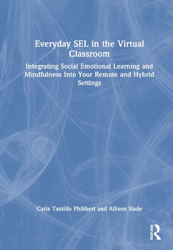 Паперова книга «Everyday SEL in the Virtual Classroom: Integrating Social Emotional Learning and Mindfulness Into Your Remote and Hybrid Settings», авторів Еллісон Слейд, Карла Тантільо Філіберта - фото №1