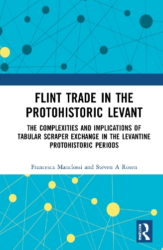 Бумажная книга «Flint Trade in the Protohistoric Levant: The Complexities and Implications of Tabular Scraper Exchange in the Levantine Protohistoric Periods», авторов Франческа Манклосси, Стивен А. Розен - фото №1