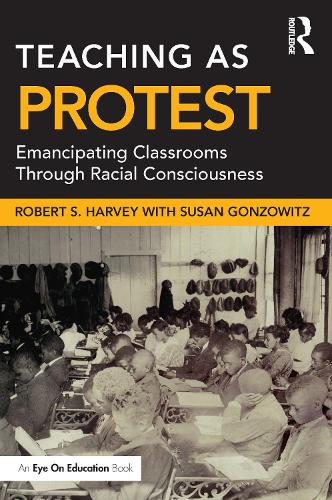 Паперова книга «Teaching as Protest: Emancipating Classrooms Through Racial Consciousness», авторів Роберт С. Харві, Сюзан Гонзовіц - фото №1