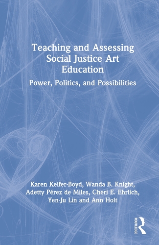 Бумажная книга «Teaching and Assessing Social Justice Art Education: Power, Politics, and Possibilities», авторов Адетти Перес де Милес, Энн Холт, Чери Е. Эрлих, Карен Кайфер-Бойд, Ванда Б. Найт, Йен-Джу Линь - фото №1