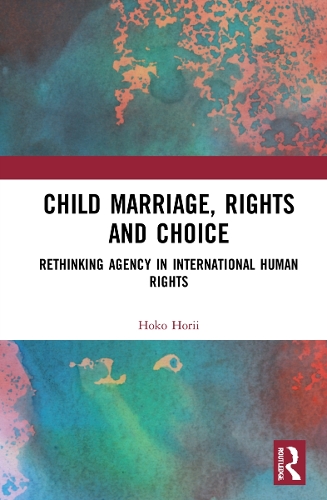 Бумажная книга «Child Marriage, Rights and Choice: Rethinking Agency in International Human Rights», автор Хоко Хории - фото №1