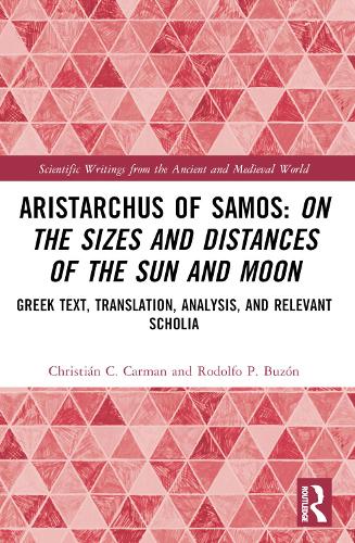Бумажная книга «Aristarchus of Samos: On the Sizes and Distances of the Sun and Moon: Greek Text, Translation, Analysis, and Relevant Scholia», авторов Кристиан К. Карман, Родольфо П. Бузон - фото №1