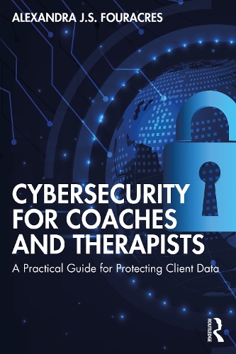 [object Object] «Cybersecurity for Coaches and Therapists: A Practical Guide for Protecting Client Data», автор Александра Фуракрес - фото №1