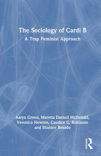 Бумажная книга «The Sociology of Cardi B: A Trap Feminist Approach», авторов Аэрин Л. Грин, Кэндис К. Робинсон, Маретта Дарнелл Макдональд, Шанти Росадо, Вероника А. Ньютон - фото №1