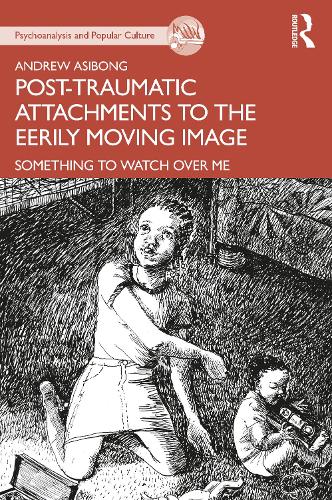 Бумажная книга «Post-traumatic Attachments to the Eerily Moving Image: Something to Watch Over Me», автор Эндрю Асибонг - фото №1
