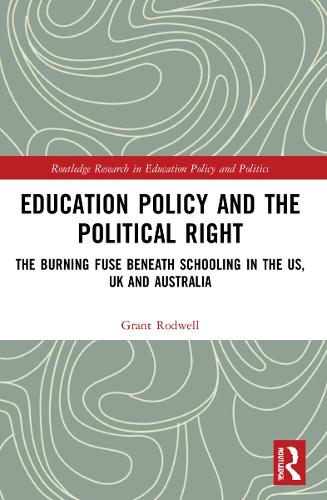 Бумажная книга «Education Policy and the Political Right: The Burning Fuse beneath Schooling in the US, UK and Australia», автор Грант Родуэлл - фото №1