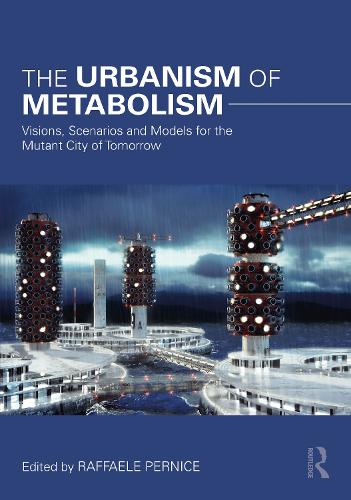 Бумажная книга «The Urbanism of Metabolism: Visions, Scenarios and Models for the Mutant City of Tomorrow» - фото №1