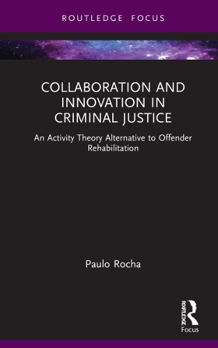 Паперова книга «Collaboration and Innovation in Criminal Justice: An Activity Theory Alternative to Offender Rehabilitation», автор Пауло Роша - фото №1