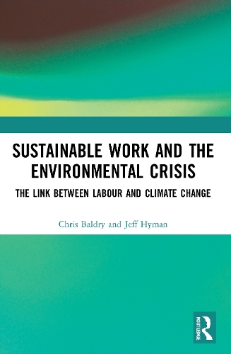 Паперова книга «Sustainable Work and the Environmental Crisis: The Link between Labour and Climate Change», авторів Кріс Болдрі, Джефф Хайман - фото №1