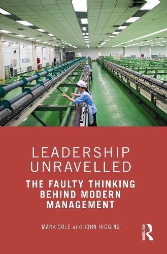 Бумажная книга «Leadership Unravelled: The Faulty Thinking Behind Modern Management», авторов Джон Хиггинс, Марк Коул - фото №1