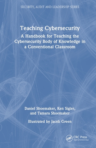 [object Object] «Teaching Cybersecurity: A Handbook for Teaching the Cybersecurity Body of Knowledge in a Conventional Classroom», авторов Дэниел Шумейкер, Кен Сиглер, Тамара Шумейкер - фото №1