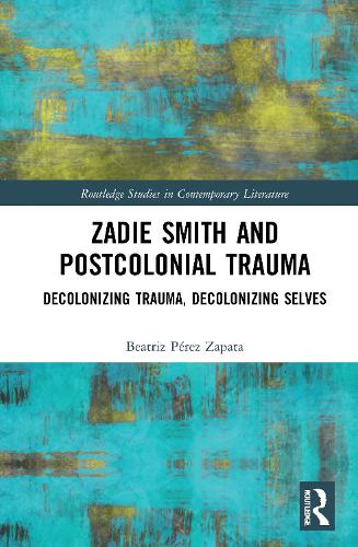 Паперова книга «Zadie Smith and Postcolonial Trauma: Decolonising Trauma, Decolonising Selves», автор Беатріс Перес Запата - фото №1