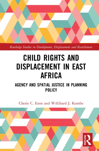 Паперова книга «Child Rights and Displacement in East Africa: Agency and Spatial Justice in Planning Policy», авторів Шері К. Енс, Віллібард Дж. Комбе - фото №1