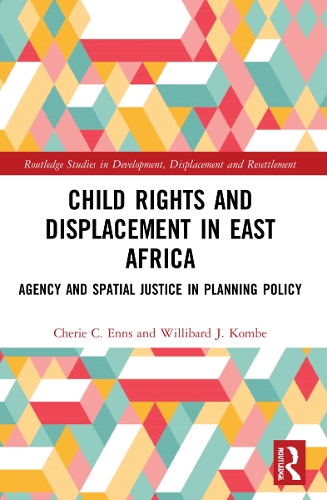 Бумажная книга «Child Rights and Displacement in East Africa: Agency and Spatial Justice in Planning Policy», авторов Шери К. Эннс, Виллибард Дж. Комбе - фото №1