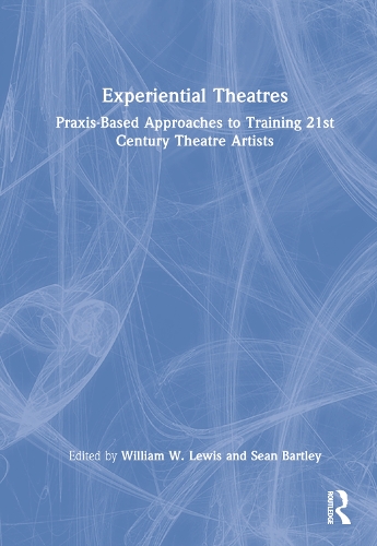 Бумажная книга «Experiential Theatres: Praxis-Based Approaches to Training 21st Century Theatre Artists» - фото №1