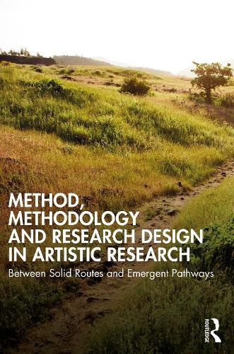 [object Object] «Method, Methodology and Research Design in Artistic Research: Between Solid Routes and Emergent Pathways», автор Фальк Хюбнер - фото №1