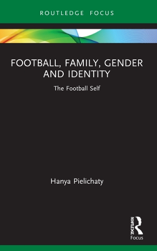 Бумажная книга «Football, Family, Gender and Identity: The Football Self», автор Ханя Пиелихати - фото №1